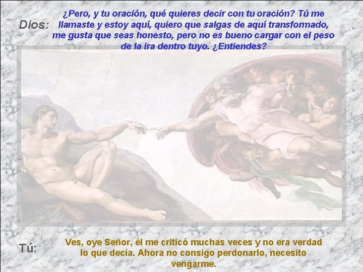 Dios: Tú: ¿Pero, y tu oración, qué quieres decir con tu oración? Tú me