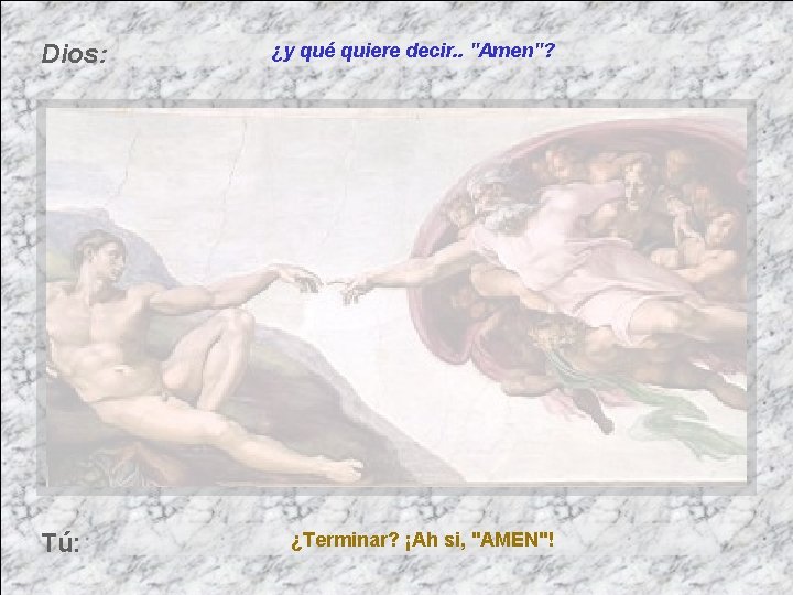 Dios: Tú: ¿y qué quiere decir. . "Amen"? ¿Terminar? ¡Ah si, "AMEN"! 