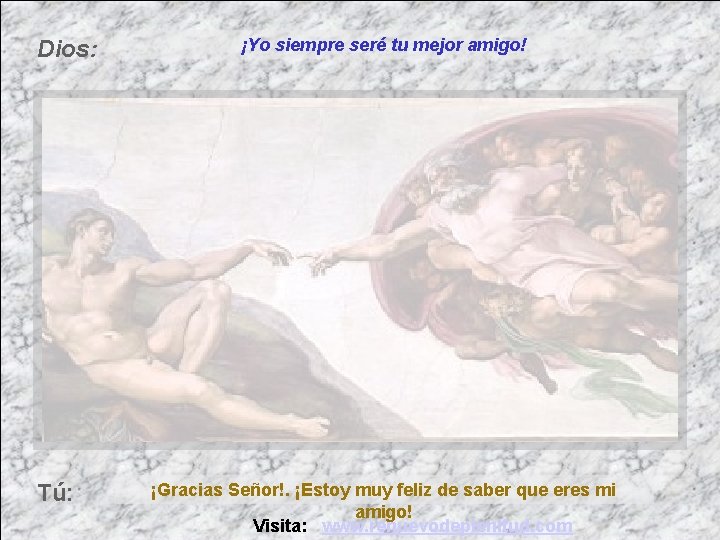 Dios: Tú: ¡Yo siempre seré tu mejor amigo! ¡Gracias Señor!. ¡Estoy muy feliz de