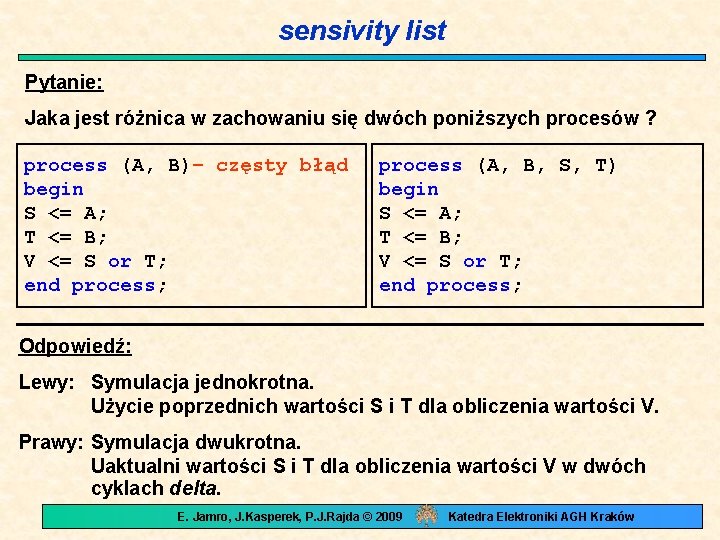 sensivity list Pytanie: Jaka jest różnica w zachowaniu się dwóch poniższych procesów ? process