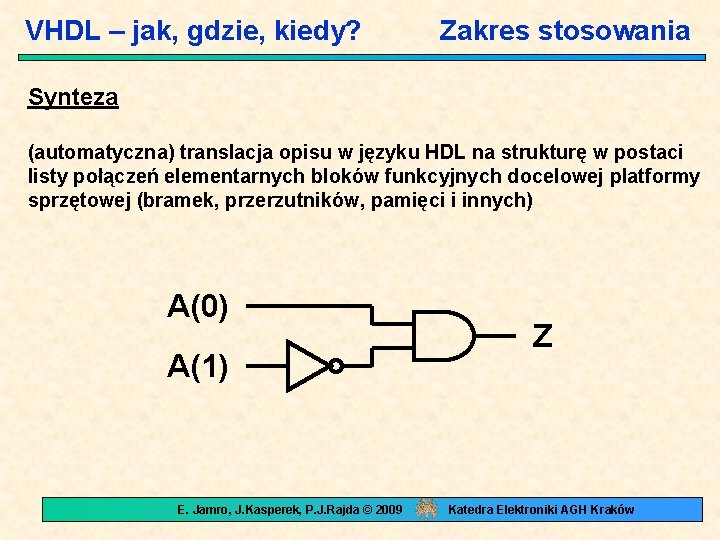 VHDL – jak, gdzie, kiedy? Zakres stosowania Synteza (automatyczna) translacja opisu w języku HDL