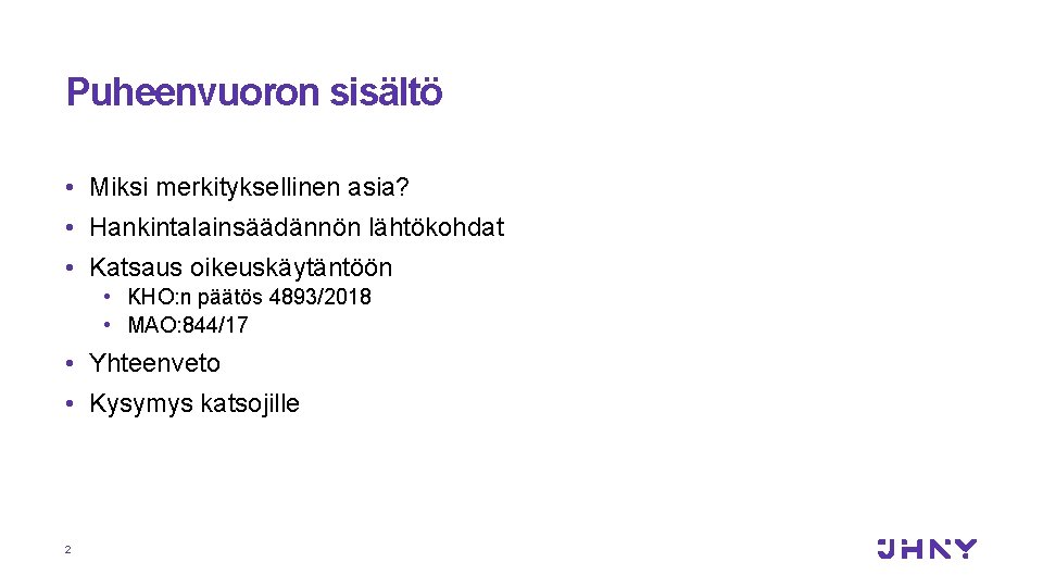 Puheenvuoron sisältö • Miksi merkityksellinen asia? • Hankintalainsäädännön lähtökohdat • Katsaus oikeuskäytäntöön • KHO: