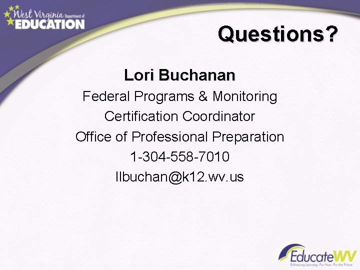 Questions? Lori Buchanan Federal Programs & Monitoring Certification Coordinator Office of Professional Preparation 1 Questions? Lori Buchanan Federal Programs & Monitoring Certification Coordinator Office of Professional Preparation 1