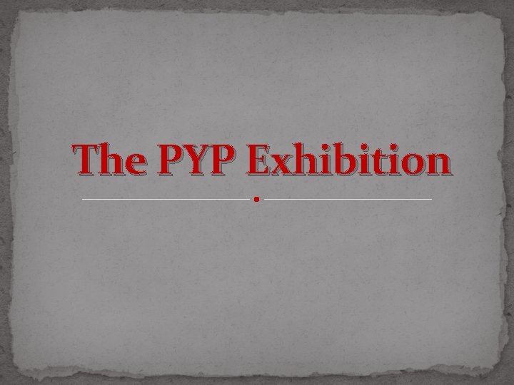 The PYP Exhibition 
