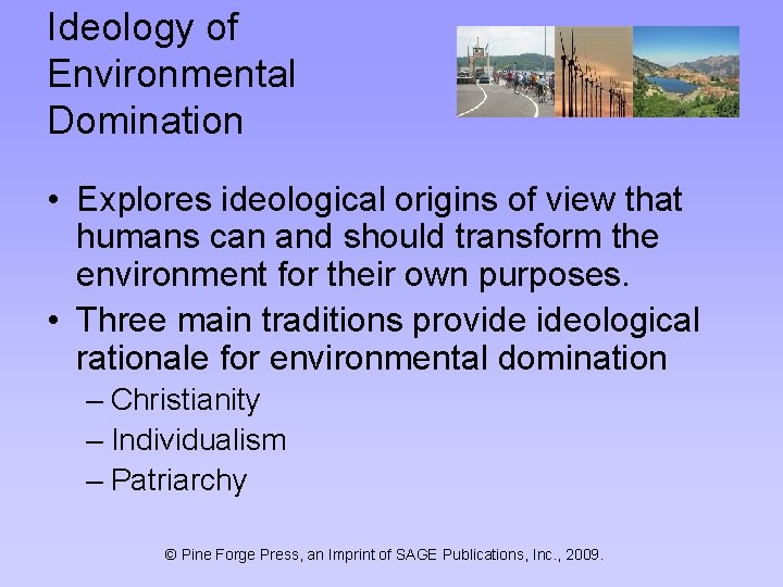 Ideology of Environmental Domination • Explores ideological origins of view that humans can and