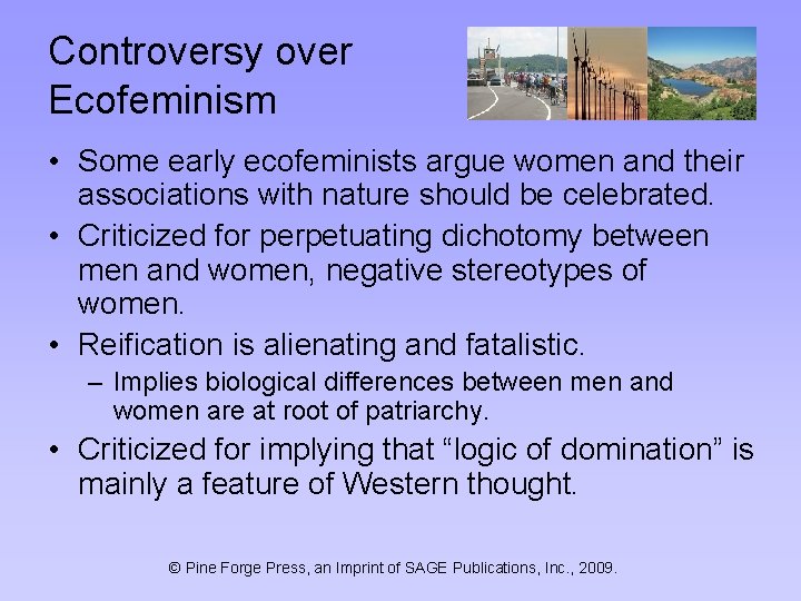 Controversy over Ecofeminism • Some early ecofeminists argue women and their associations with nature