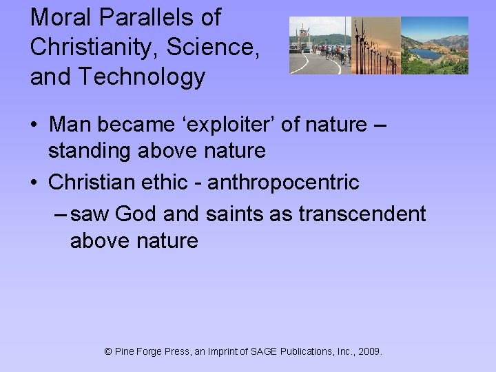 Moral Parallels of Christianity, Science, and Technology • Man became ‘exploiter’ of nature –
