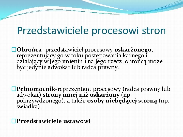 Przedstawiciele procesowi stron �Obrońca- przedstawiciel procesowy oskarżonego, reprezentujący go w toku postępowania karnego i