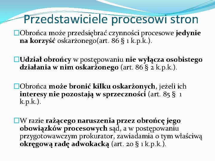 Przedstawiciele procesowi stron �Obrońca może przedsiębrać czynności procesowe jedynie na korzyść oskarżonego(art. 86 §