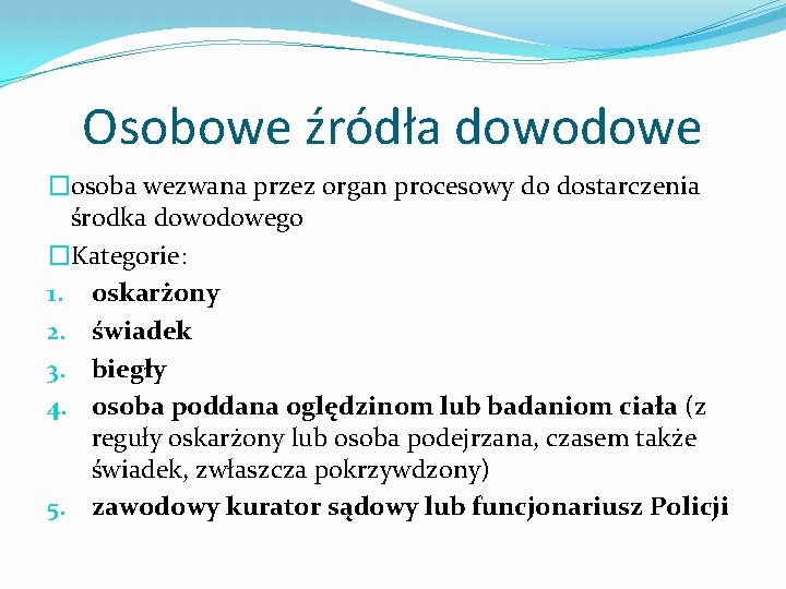 Osobowe źródła dowodowe �osoba wezwana przez organ procesowy do dostarczenia środka dowodowego �Kategorie: 1.