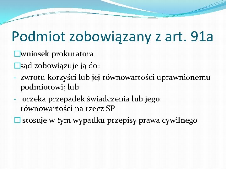 Podmiot zobowiązany z art. 91 a �wniosek prokuratora �sąd zobowiązuje ją do: - zwrotu