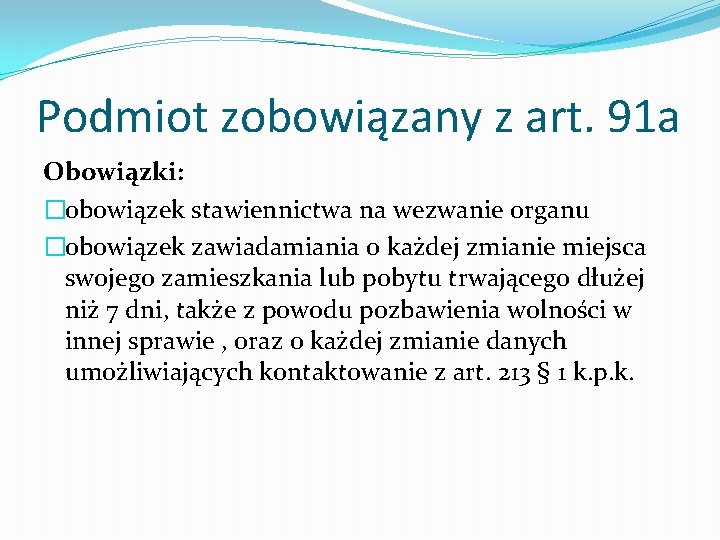 Podmiot zobowiązany z art. 91 a Obowiązki: �obowiązek stawiennictwa na wezwanie organu �obowiązek zawiadamiania