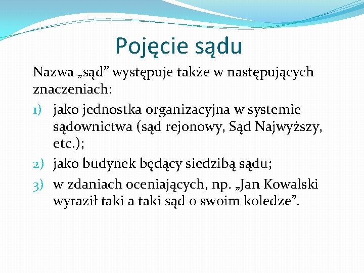 Pojęcie sądu Nazwa „sąd” występuje także w następujących znaczeniach: 1) jako jednostka organizacyjna w