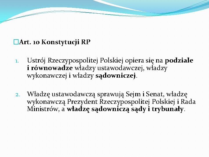 �Art. 10 Konstytucji RP 1. Ustrój Rzeczypospolitej Polskiej opiera się na podziale i równowadze