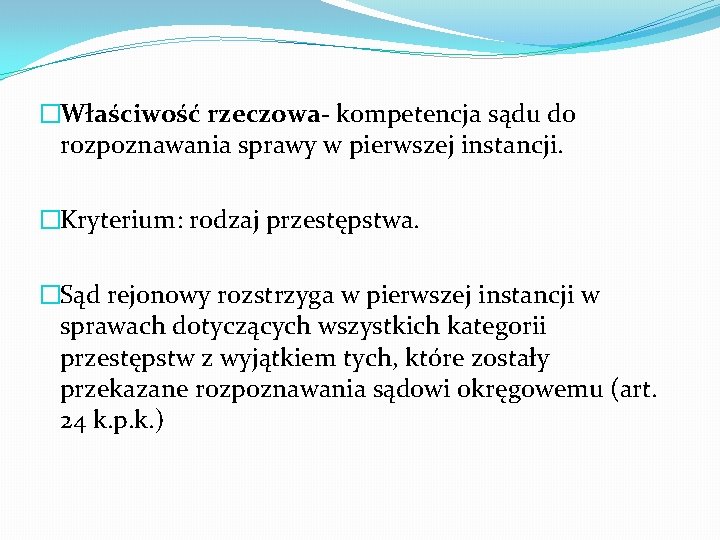 �Właściwość rzeczowa- kompetencja sądu do rozpoznawania sprawy w pierwszej instancji. �Kryterium: rodzaj przestępstwa. �Sąd