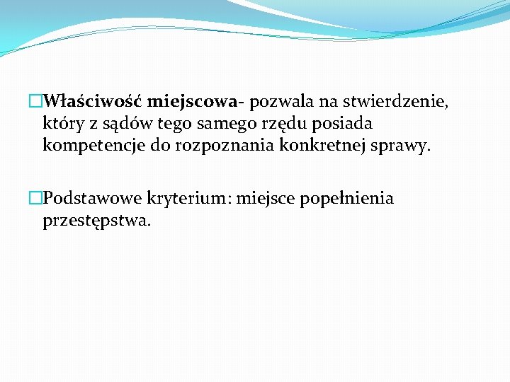 �Właściwość miejscowa- pozwala na stwierdzenie, który z sądów tego samego rzędu posiada kompetencje do