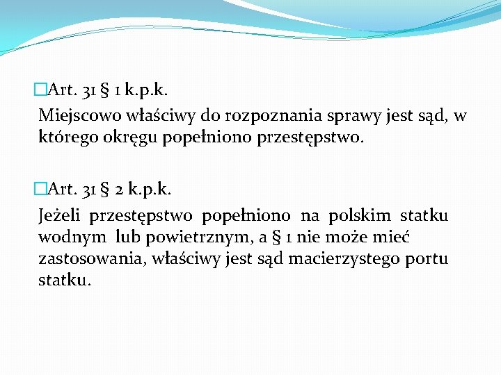 �Art. 31 § 1 k. p. k. Miejscowo właściwy do rozpoznania sprawy jest sąd,