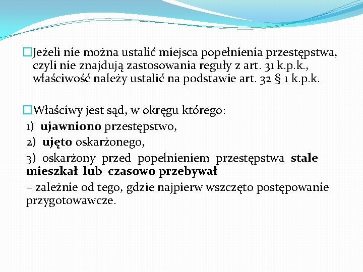 �Jeżeli nie można ustalić miejsca popełnienia przestępstwa, czyli nie znajdują zastosowania reguły z art.