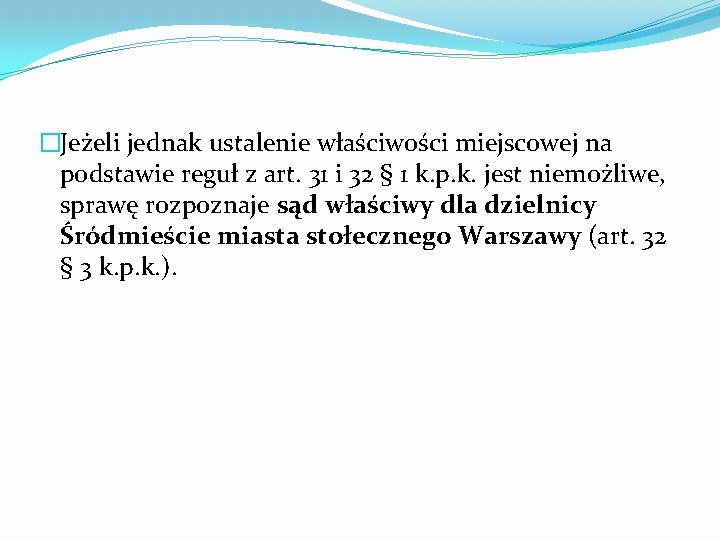 �Jeżeli jednak ustalenie właściwości miejscowej na podstawie reguł z art. 31 i 32 §