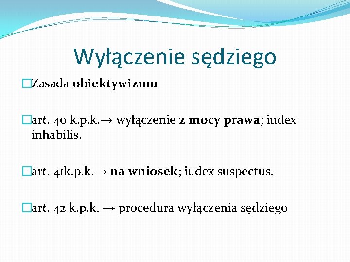 Wyłączenie sędziego �Zasada obiektywizmu �art. 40 k. p. k. → wyłączenie z mocy prawa;