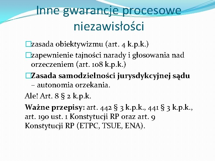 Inne gwarancje procesowe niezawisłości �zasada obiektywizmu (art. 4 k. p. k. ) �zapewnienie tajności