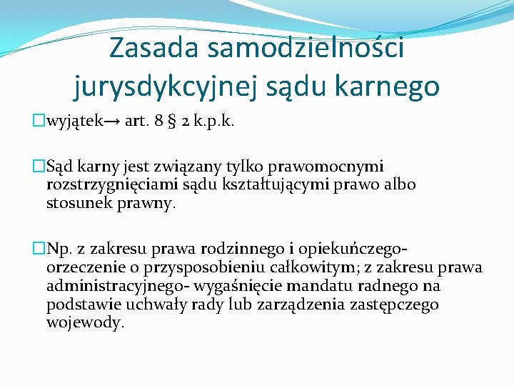 Zasada samodzielności jurysdykcyjnej sądu karnego �wyjątek→ art. 8 § 2 k. p. k. �Sąd