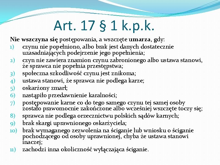 Art. 17 § 1 k. p. k. Nie wszczyna się postępowania, a wszczęte umarza,