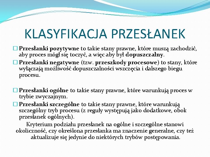 KLASYFIKACJA PRZESŁANEK � Przesłanki pozytywne to takie stany prawne, które muszą zachodzić, aby proces