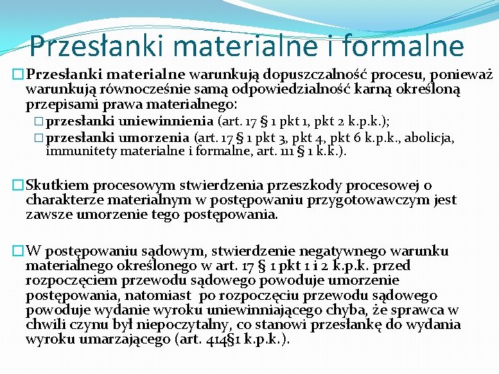 Przesłanki materialne i formalne �Przesłanki materialne warunkują dopuszczalność procesu, ponieważ warunkują równocześnie samą odpowiedzialność