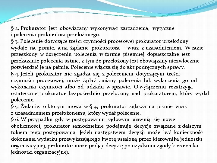 § 2. Prokurator jest obowiązany wykonywać zarządzenia, wytyczne i polecenia prokuratora przełożonego. § 3.