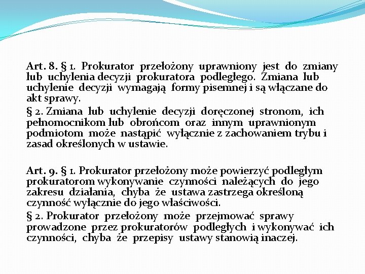 Art. 8. § 1. Prokurator przełożony uprawniony jest do zmiany lub uchylenia decyzji prokuratora