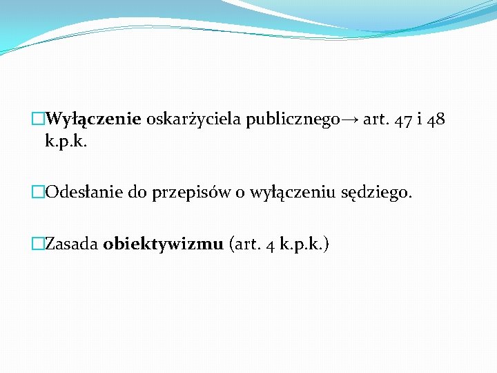 �Wyłączenie oskarżyciela publicznego→ art. 47 i 48 k. p. k. �Odesłanie do przepisów o