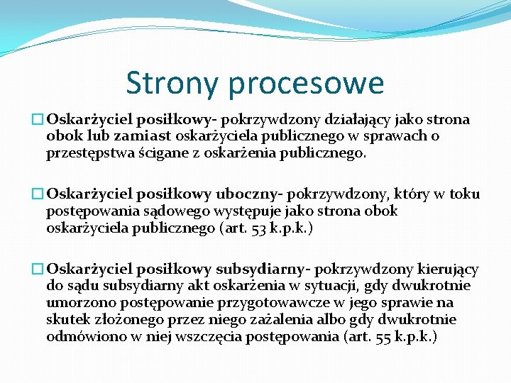 Strony procesowe �Oskarżyciel posiłkowy- pokrzywdzony działający jako strona obok lub zamiast oskarżyciela publicznego w