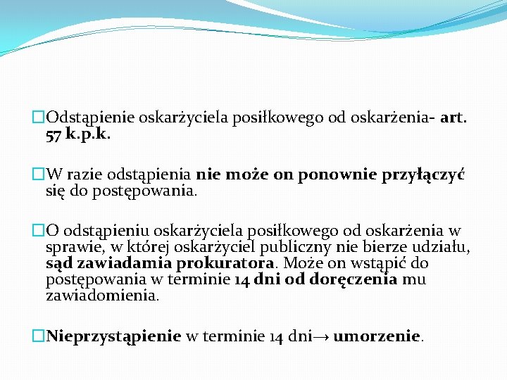 �Odstąpienie oskarżyciela posiłkowego od oskarżenia- art. 57 k. p. k. �W razie odstąpienia nie
