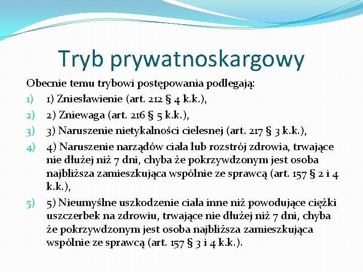 Tryb prywatnoskargowy Obecnie temu trybowi postępowania podlegają: 1) 1) Zniesławienie (art. 212 § 4