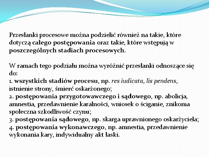 Przesłanki procesowe można podzielić również na takie, które dotyczą całego postępowania oraz takie, które