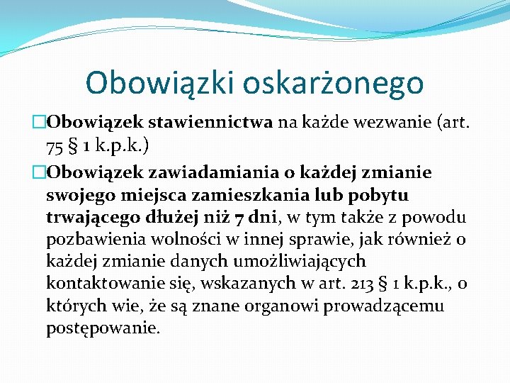 Obowiązki oskarżonego �Obowiązek stawiennictwa na każde wezwanie (art. 75 § 1 k. p. k.