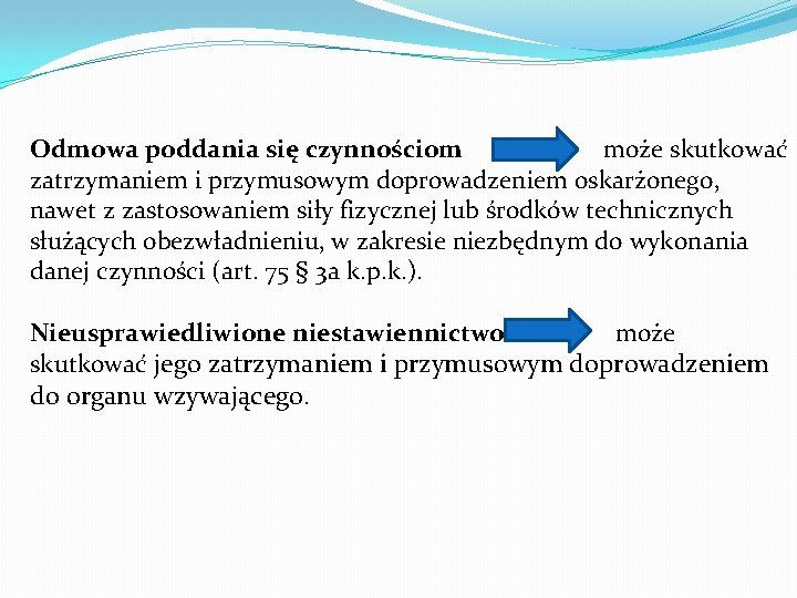 Odmowa poddania się czynnościom może skutkować zatrzymaniem i przymusowym doprowadzeniem oskarżonego, nawet z zastosowaniem