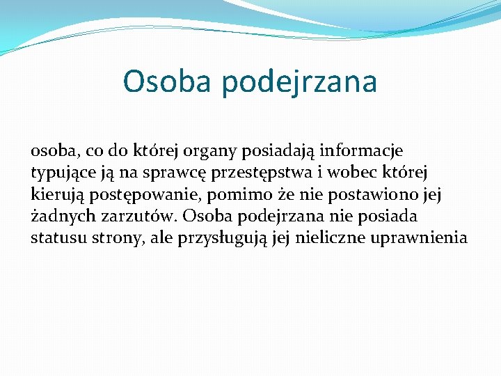 Osoba podejrzana osoba, co do której organy posiadają informacje typujące ją na sprawcę przestępstwa