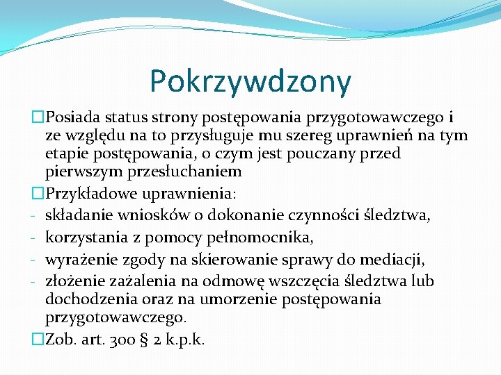 Pokrzywdzony �Posiada status strony postępowania przygotowawczego i ze względu na to przysługuje mu szereg