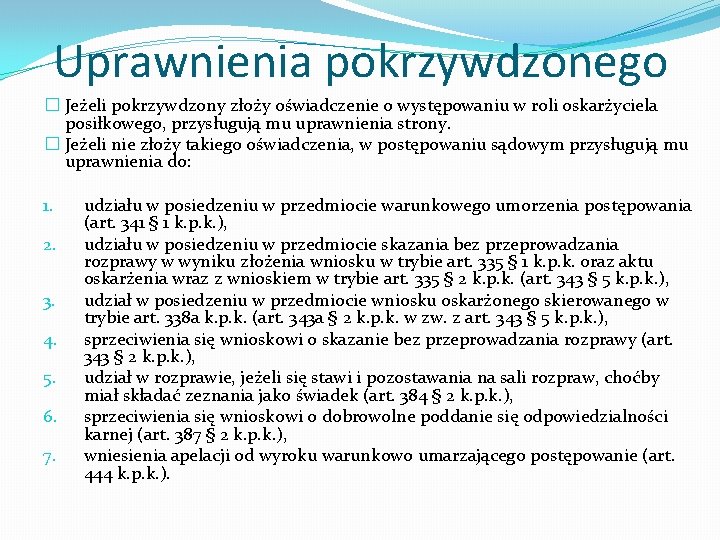 Uprawnienia pokrzywdzonego � Jeżeli pokrzywdzony złoży oświadczenie o występowaniu w roli oskarżyciela posiłkowego, przysługują