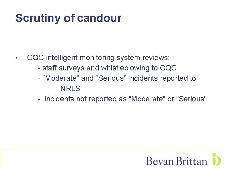 Scrutiny of candour • CQC intelligent monitoring system reviews: - staff surveys and whistleblowing
