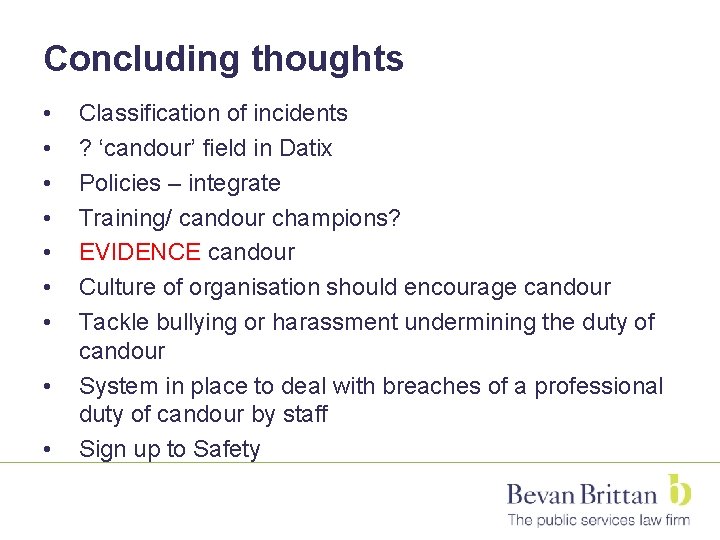 Concluding thoughts • • • Classification of incidents ? ‘candour’ field in Datix Policies