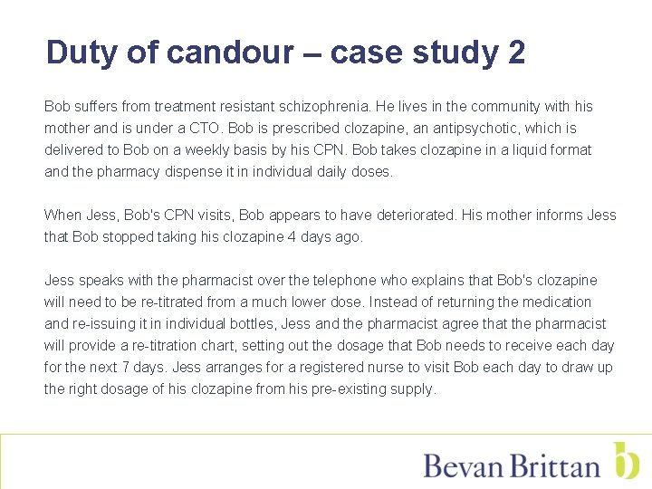 Duty of candour – case study 2 Bob suffers from treatment resistant schizophrenia. He