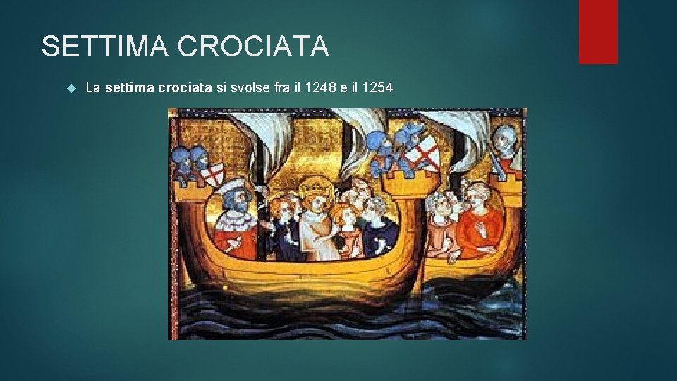 SETTIMA CROCIATA La settima crociata si svolse fra il 1248 e il 1254 
