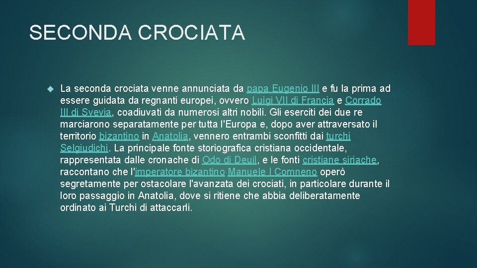 SECONDA CROCIATA La seconda crociata venne annunciata da papa Eugenio III e fu la