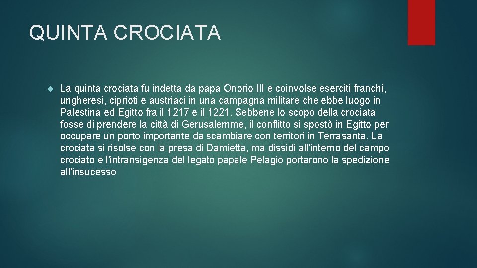 QUINTA CROCIATA La quinta crociata fu indetta da papa Onorio III e coinvolse eserciti