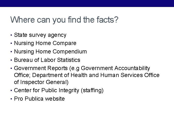 Where can you find the facts? • State survey agency • Nursing Home Compare