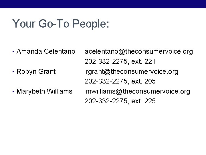 Your Go-To People: • Amanda Celentano • Robyn Grant • Marybeth Williams acelentano@theconsumervoice. org Your Go-To People: • Amanda Celentano • Robyn Grant • Marybeth Williams acelentano@theconsumervoice. org