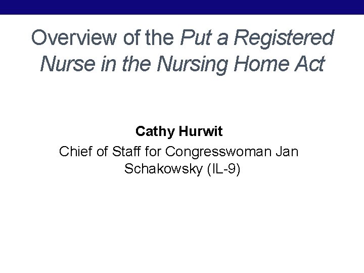 Overview of the Put a Registered Nurse in the Nursing Home Act Cathy Hurwit